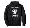 Bird Small Dove of Peace Life If Better with a Dove Hoodie