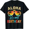 Aloha It's My Birthday Tropical Luau Costume Party Hawaii T-Shirt