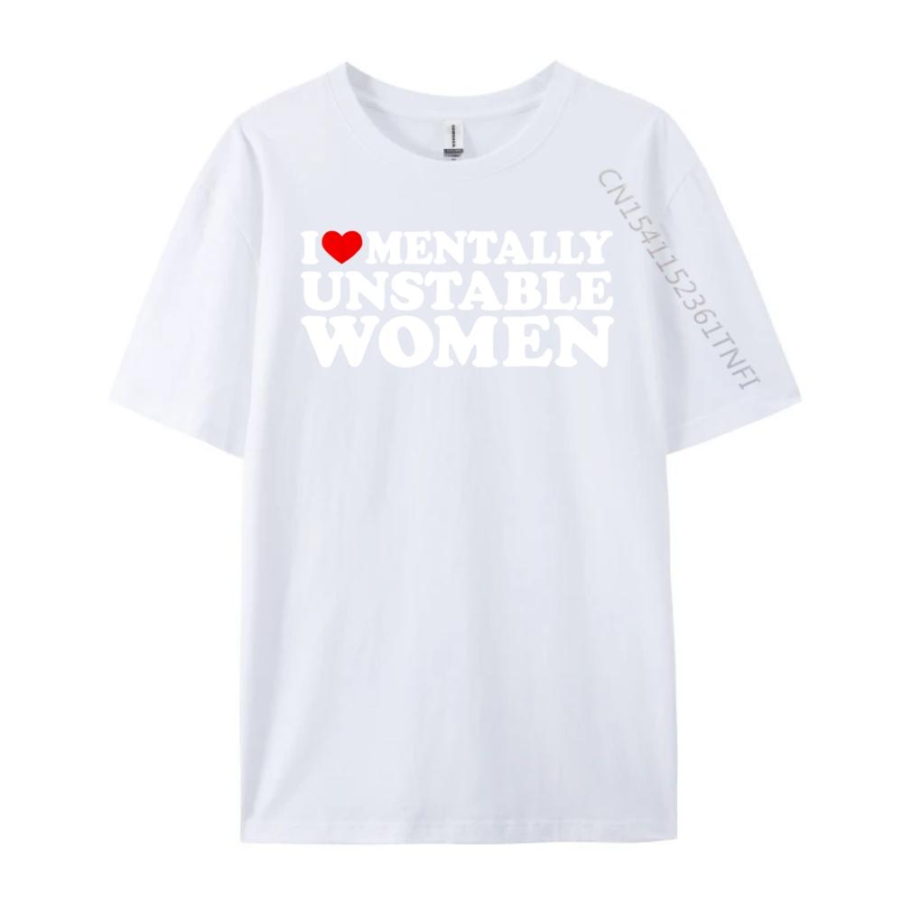 I Love Mentally Unstable Women Shirt I Heart Unstable Women Clothing Men Clothes