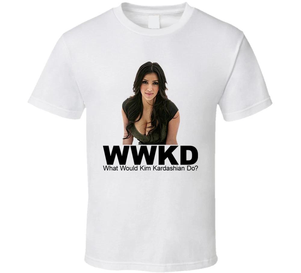 What Would Kim Kardashian Do Socialite Entertainunisext T Shirt S