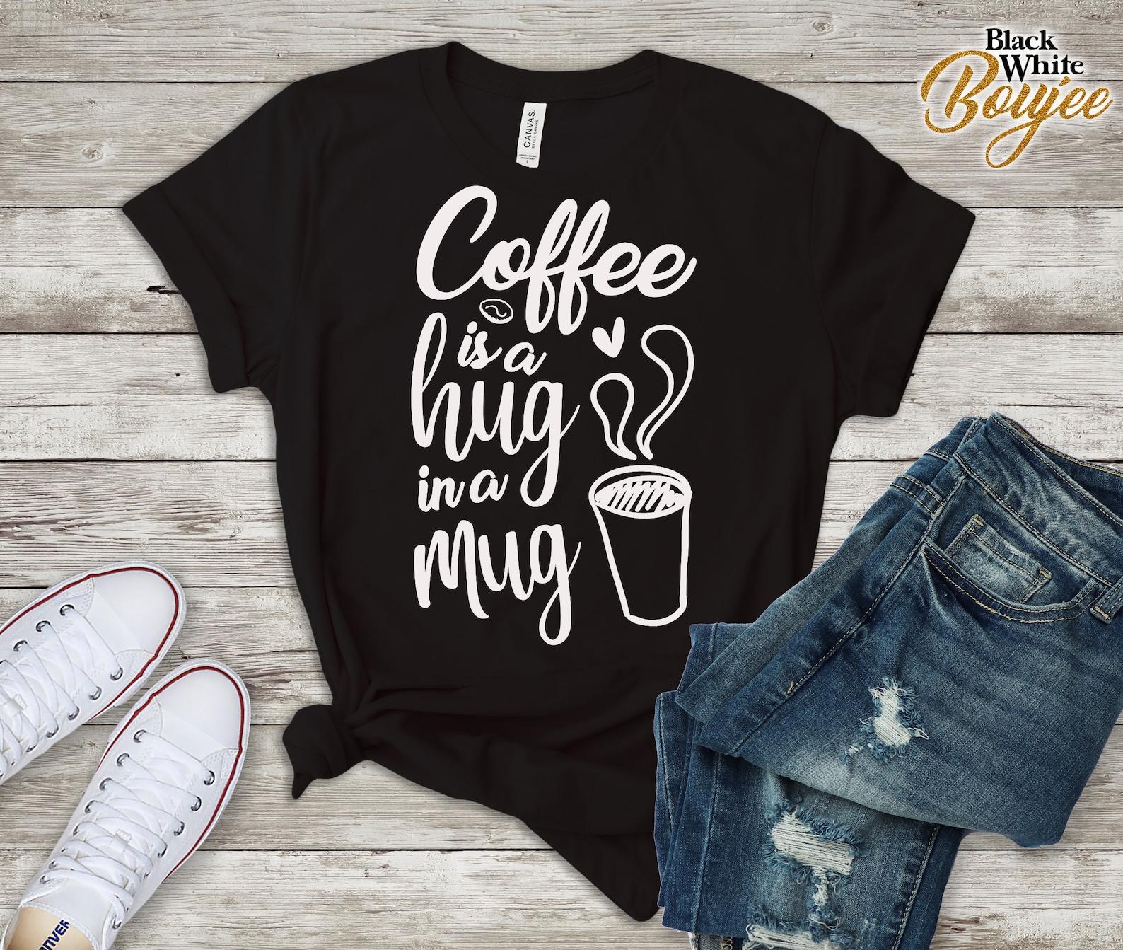 Coffee Hug in A Mug, Funny Coffee Lover T-shirt, Gift for Coffee Lover, Coffee Mom, Coffee Fun Must Have Outfit, Birthday Gift Shirt 2XL