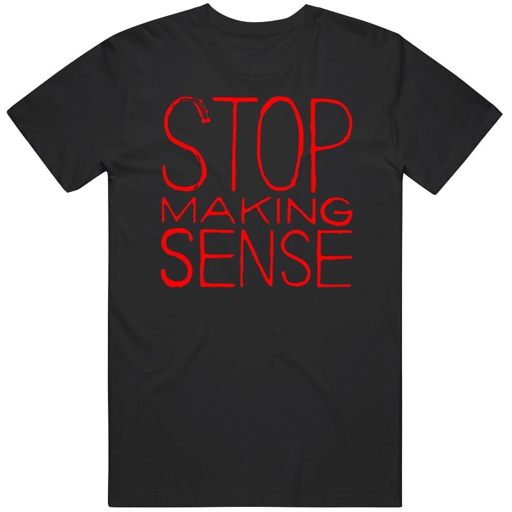 Funny Stop Making Sense Cool Gift Idea T Shirt