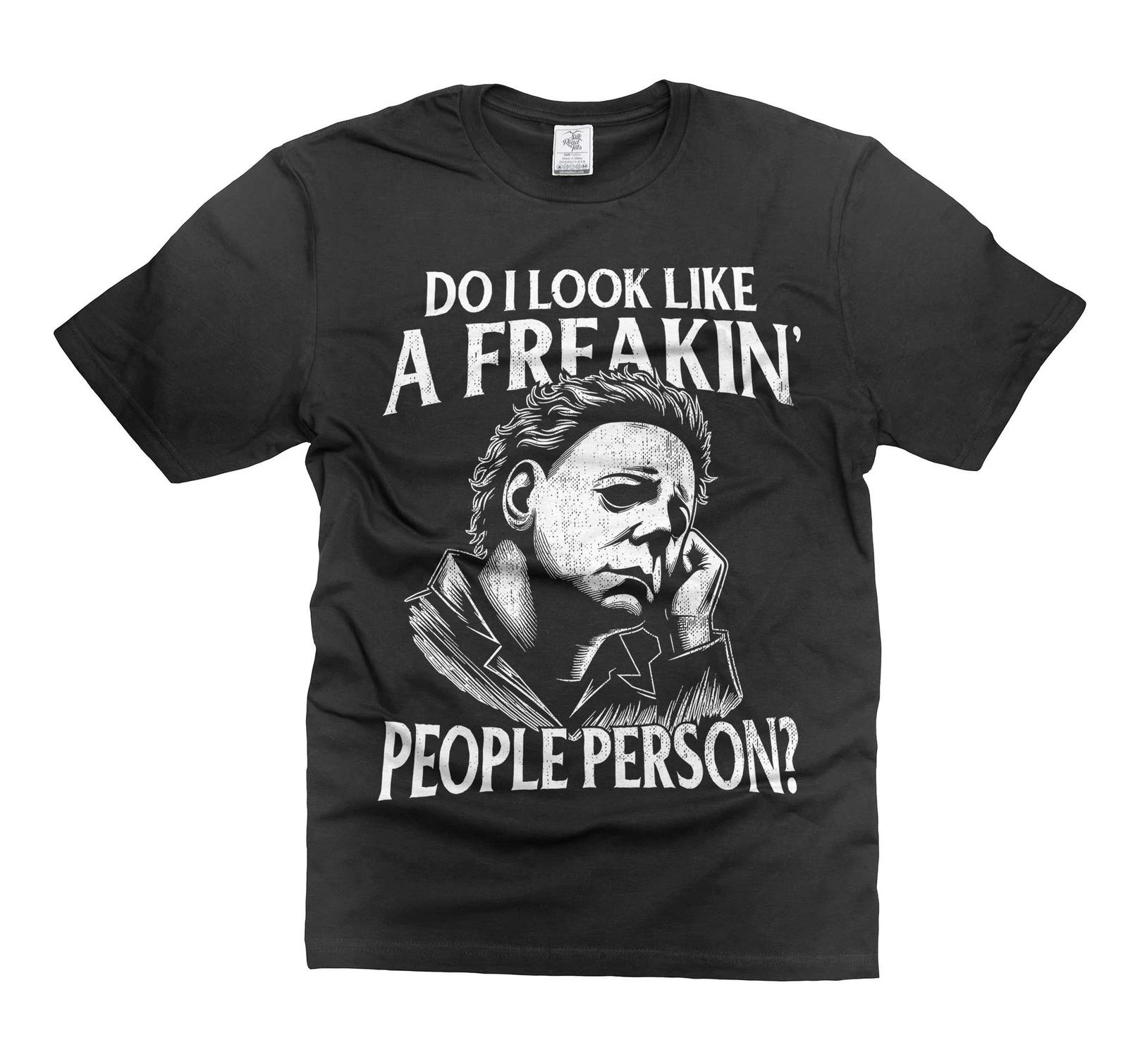 Halloween Michael Myers t-shirt Do I Look Like A Freakin People Person Shirt S