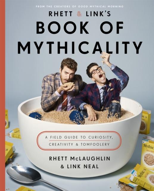 Bok Rhett & Link's Book of Mythicality : A Field Guide To Curiosity, Creativity, and Tomfoolery