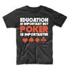 Education Is Important But Poker Is Importanter Funny T-Shirt