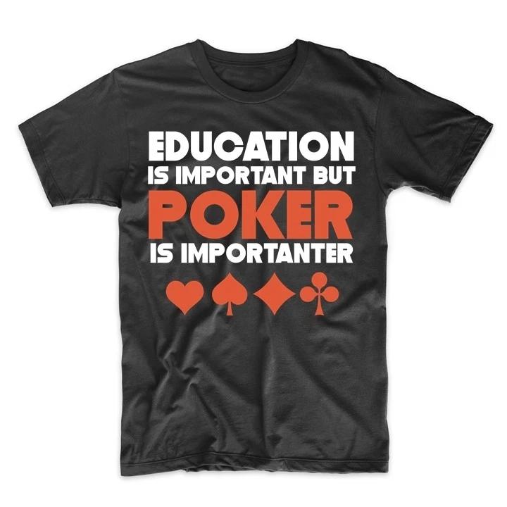 Education Is Important But Poker Is Importanter Funny T-Shirt S