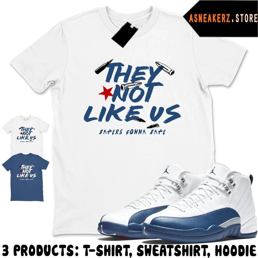 Tee Shirt Matching AJ 12 French Blue 2025 Match Sneaker They Not Like UsTRENDING Unisex T-Shirt XXL