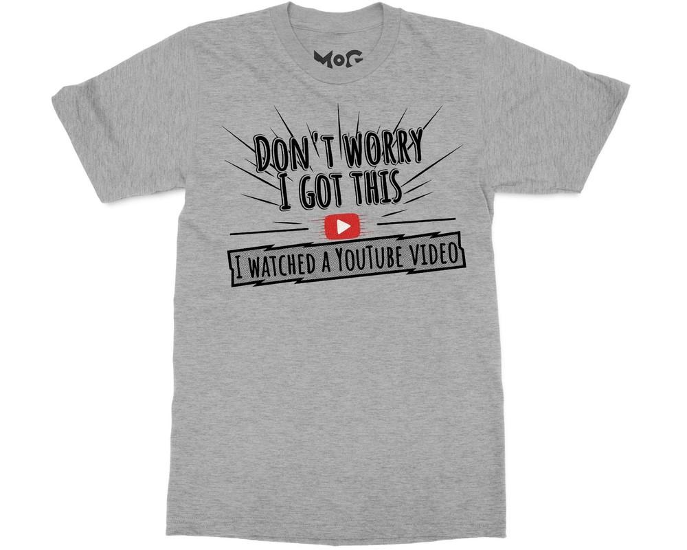 Funny DonT Worry I Got This Meme TShirt Youtube Video Humour Tee For Unisex Unisex
