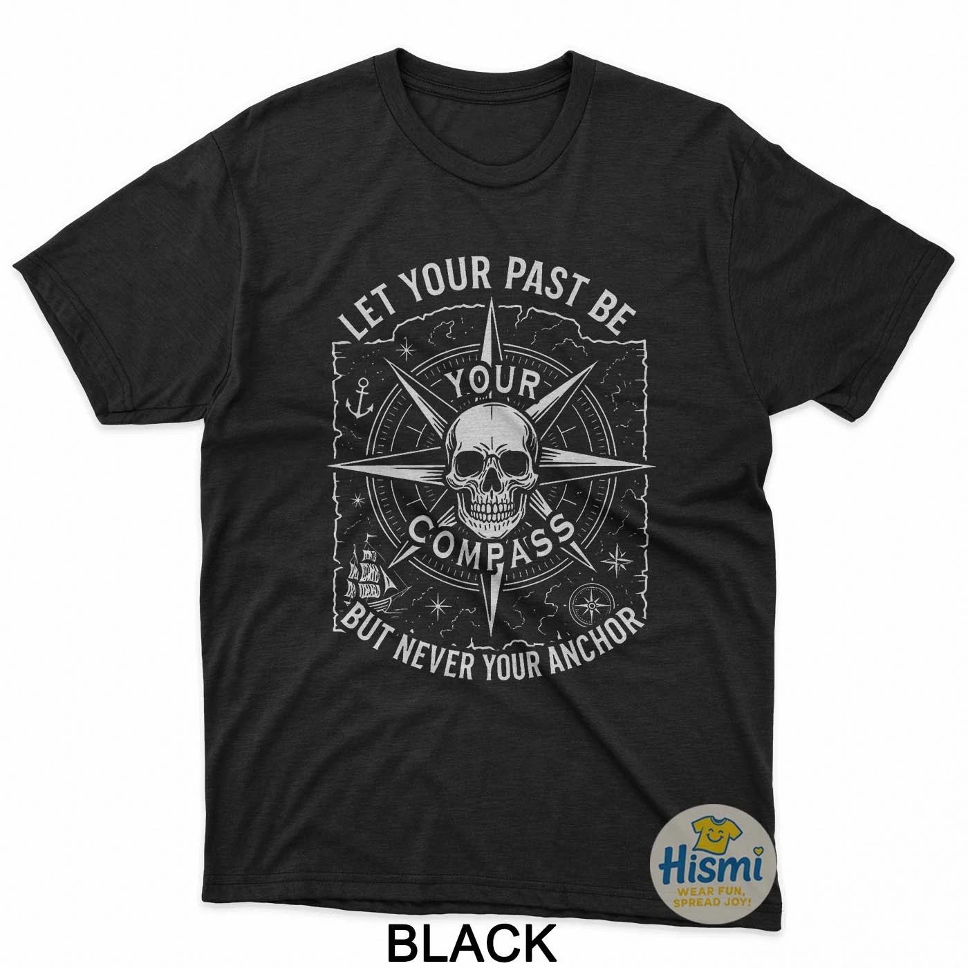 Let Your Past Be Your Compass But Never Your Anchor Saying T-Shirt 3XL