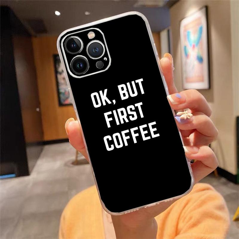 Phone Case For Iphone 14 Pro Max 13 12 11 Pro Max Xs Xr X 12mini 7 8 Plus Se Ok But First Coffee Case Funda