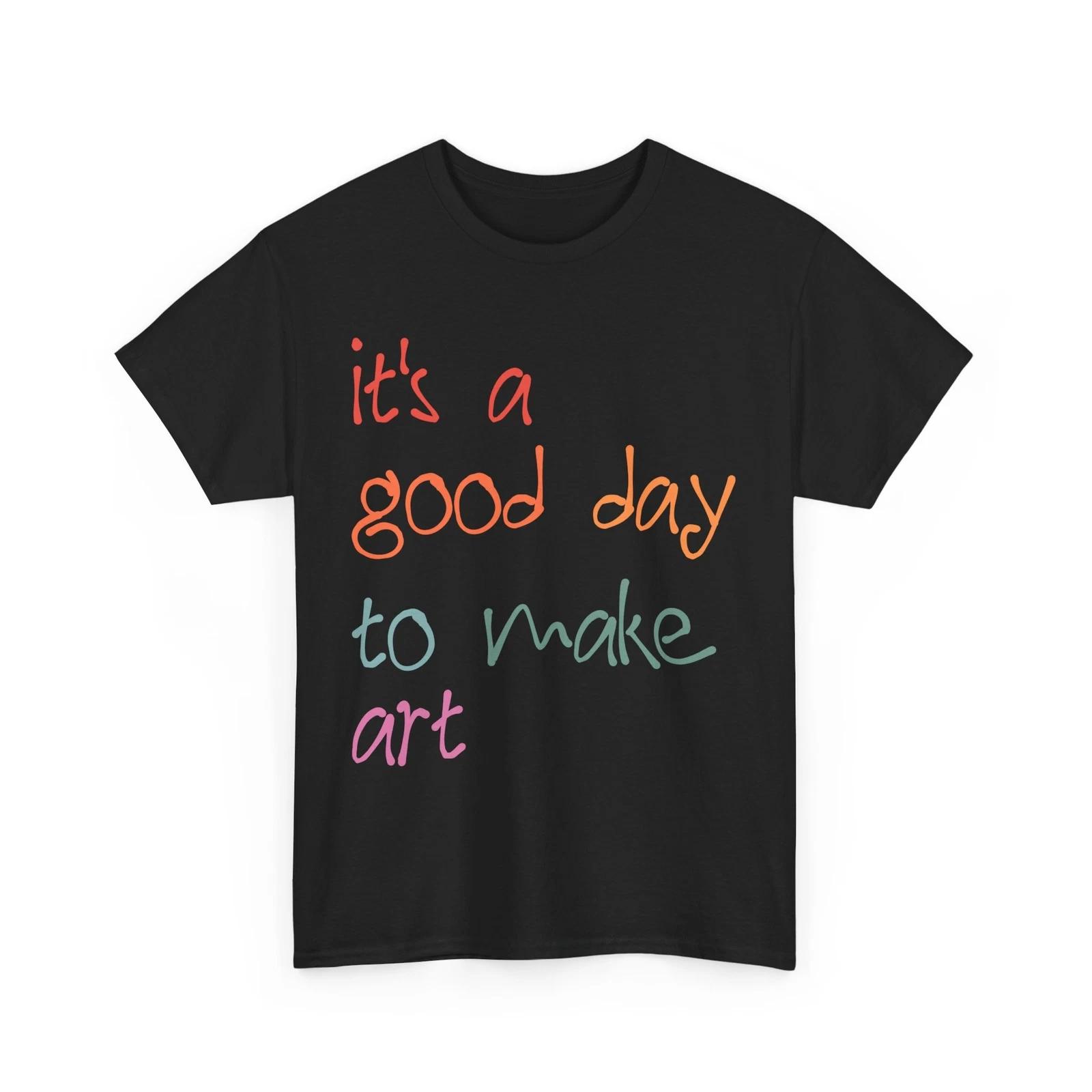 Painting Shirt, It s A Good Day To Make Art Painting Lovers Painter Shirt XL