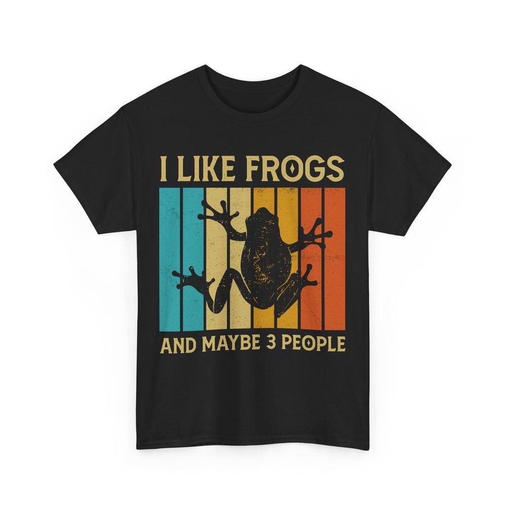 

Frogs Lovers I Like Frogs And Maybe 3 People Amphibians Women Men Funny Shirt 4XL