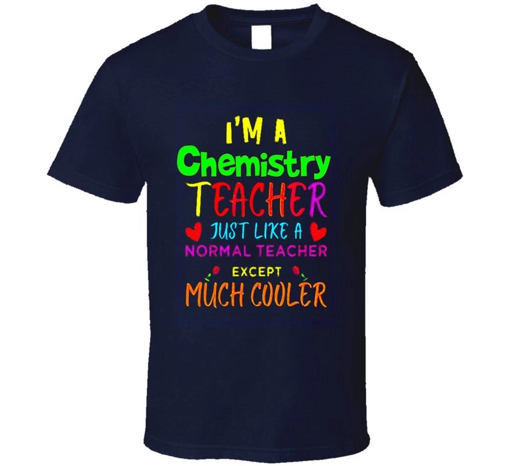 Chemistry Teacher Just Like A Normal Teacher Except Much Cooler Gift T Shirt XL
