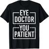 Ophthalmologist Funny Eye Doctor You Patient Graphic T-Shirt