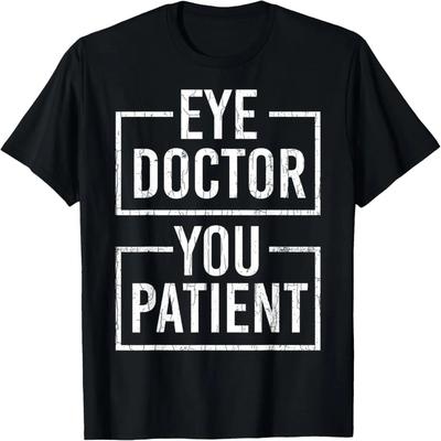 Ophthalmologist Funny Eye Doctor You Patient Graphic T-Shirt