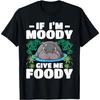 If I'm Moody Give Me Foody - Hippo Lover Hippopotamus Zoo T-Shirt