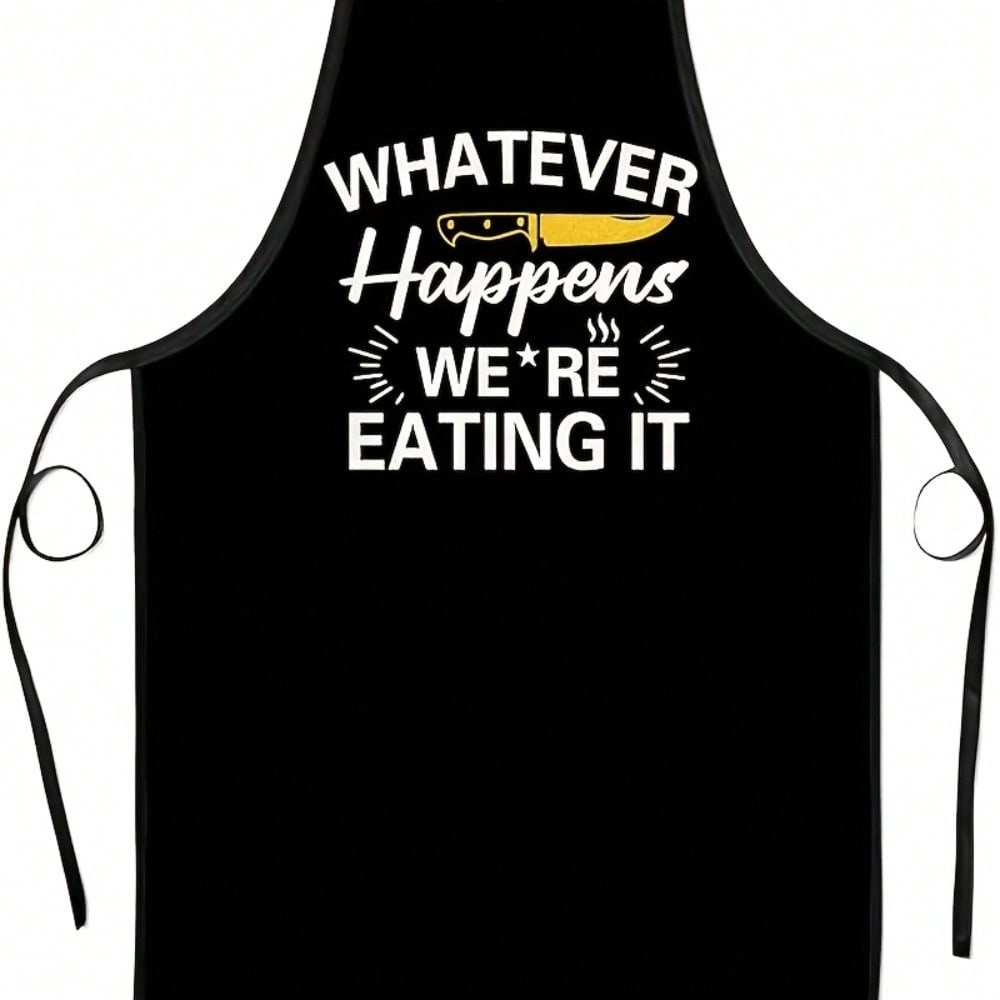 Funny Kitchen Apron, Whatever Happens We re Eating It Quote, Chef Cooking Bib, Novelty Gift for Cooks, Black Cotton Kitchenwear 38X47cm(15X19in)