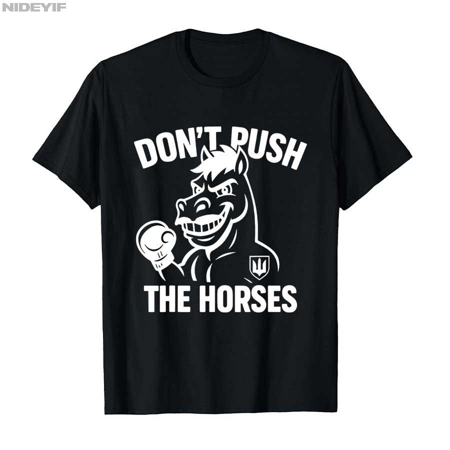 „Don't Push the Horses“ – Lustiges Meme-Zitat für sarkastische Köpfe – T-Shirt für Damen und Herren, 100 % Baumwolle, Kurzarm, P356