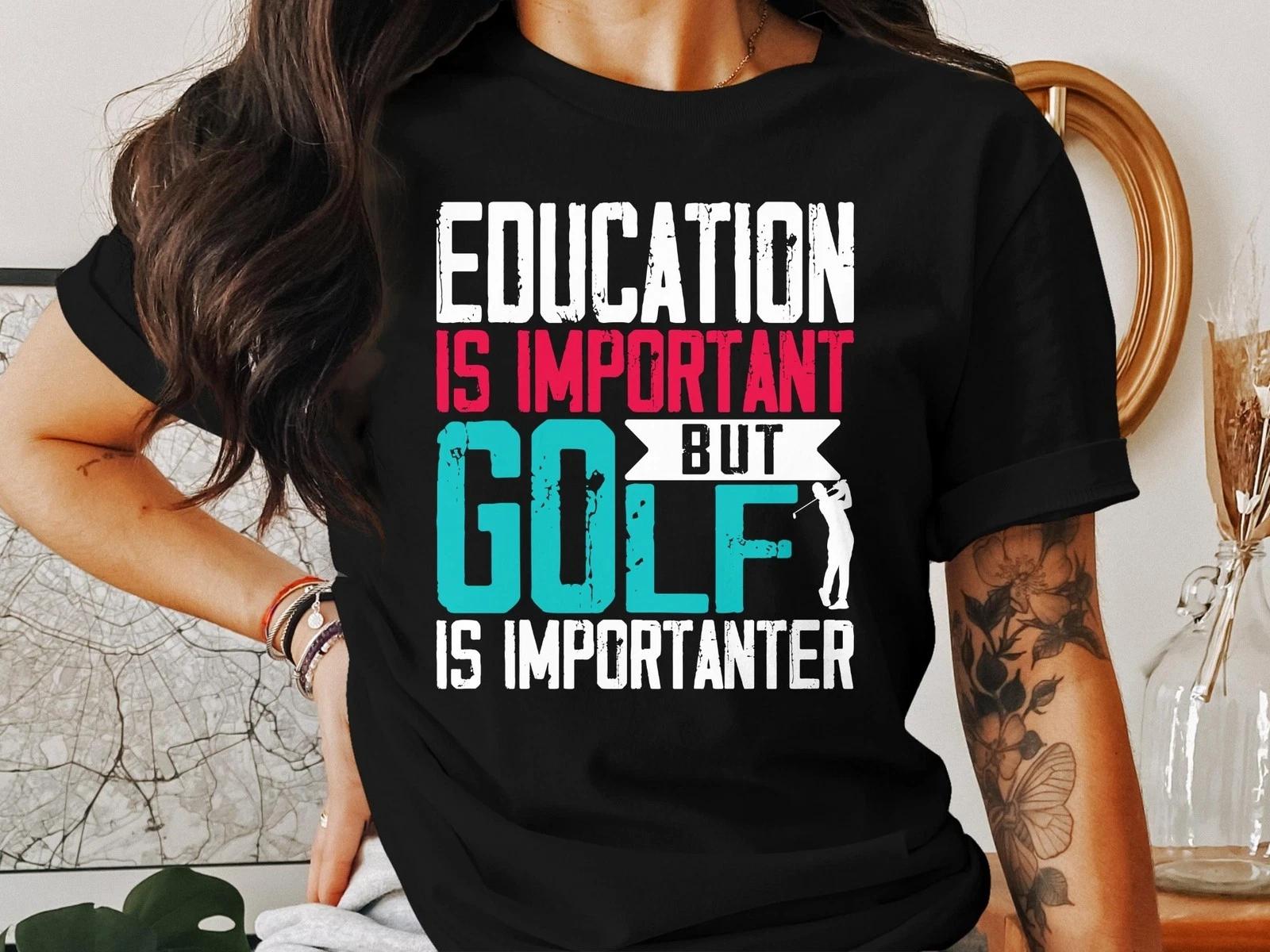 Education Is Important But Golf Is Importanter Funny Golfer Gift T-Shirt Tee L