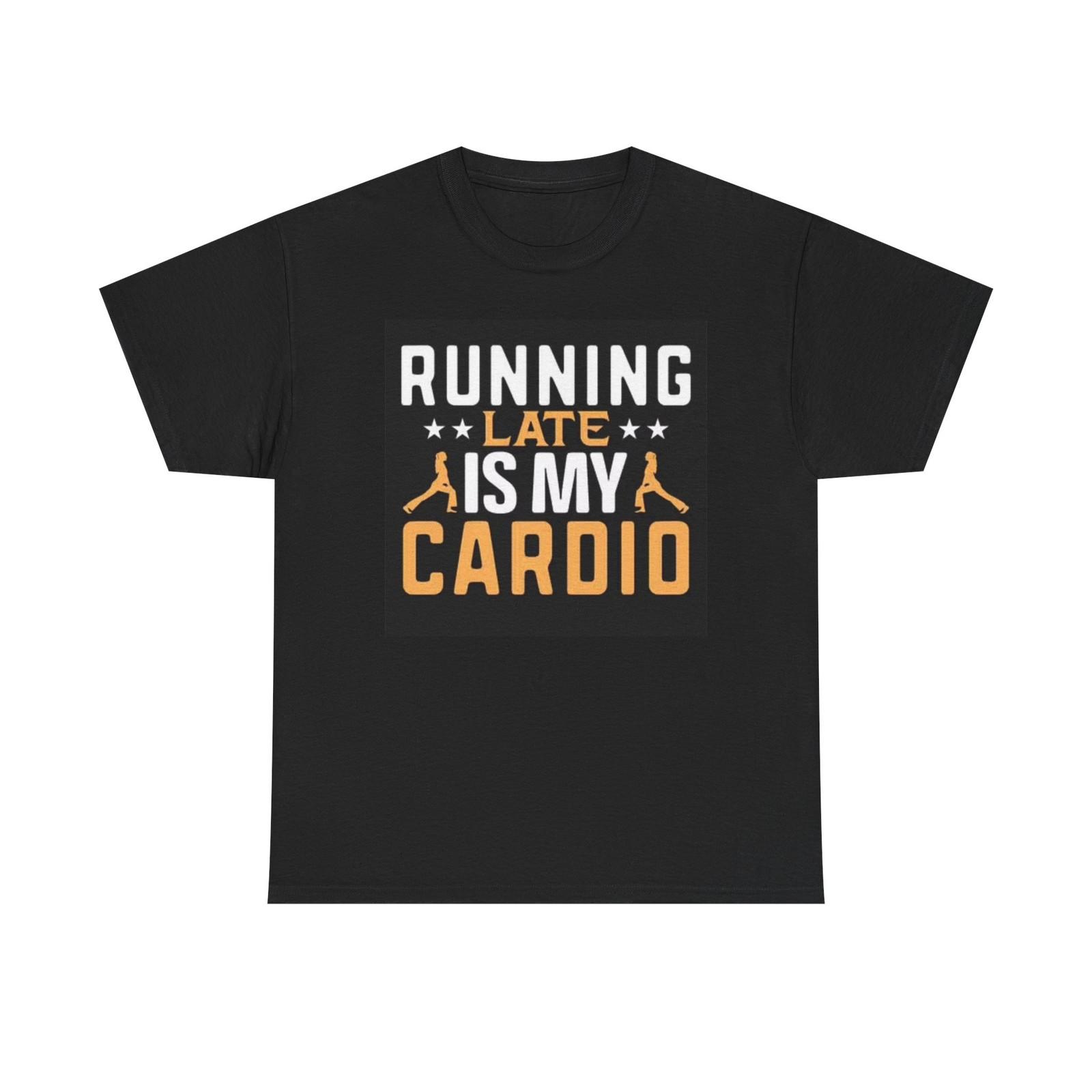 Running Late Is My Cardio Graphic T Shirt Funny Jokes GYM Unisex Heavy Cotton S