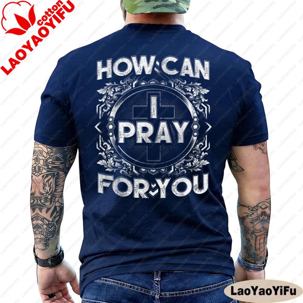 How Can I Pray for You Christian T Shirt Men Religious Faith Graphic Tee Cotton Short Sleeve Casual O Neck Tops Men Clothing