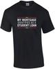 My Mortgage Identifies As a Student Loan Shirt Unisex T-Shirt