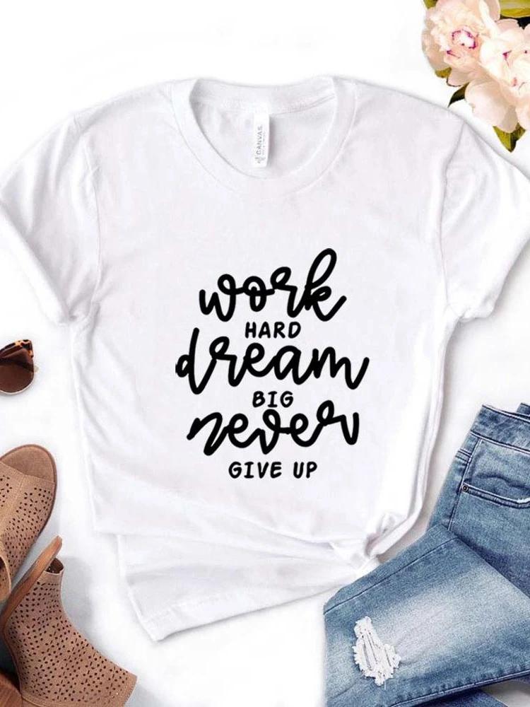 Work Hard Dream Big Letter Print Women T Shirt Short Sleeve O Neck Loose Women Tshirt Ladies Fashion Tee Shirt Tops Clothes