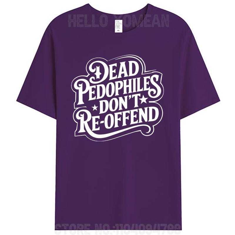 Dead Pedophiles Don't Reoffend Funny Protective Parent Quote Unisex Women Men's 100% Cotton T-Shirt Plus Size Tee Tops