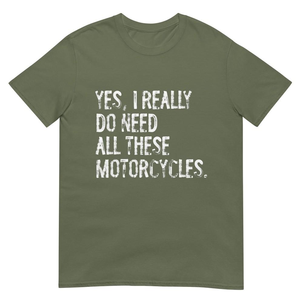 Yes I Really Do Need All These Motorcycles Funny Garage Tshirt