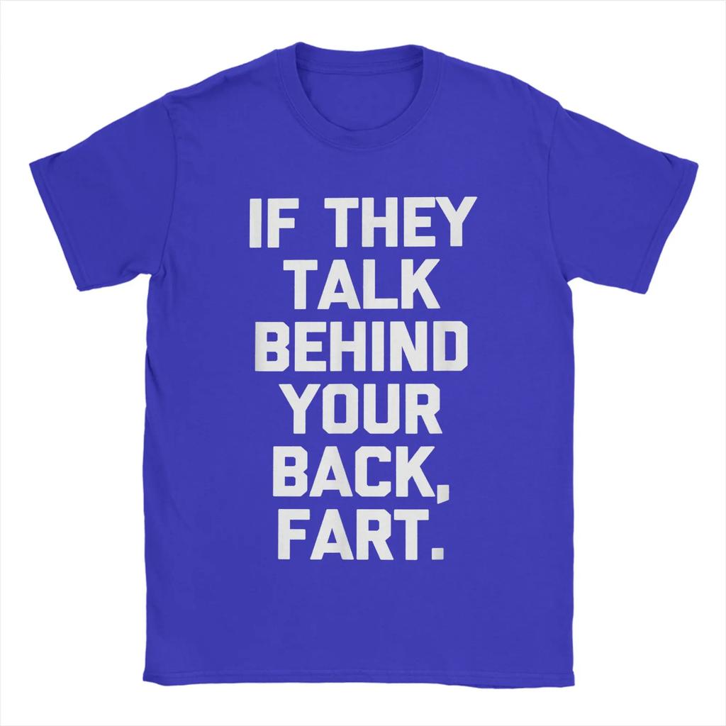 Men T-Shirts If They Talk Behind Your Back Fart  Funny Saying Sarcastic 100% Cotton Tees Short Sleeve  T Shirts Round Neck Tops