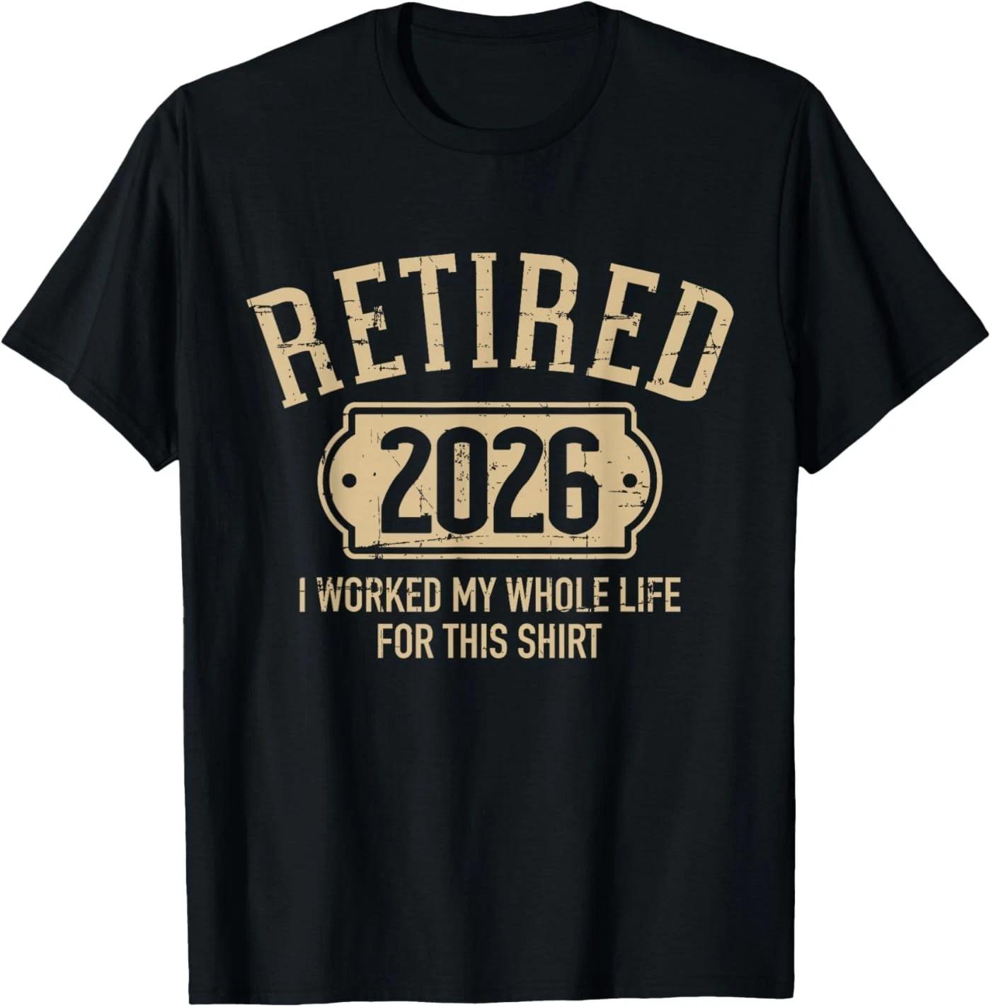 Retired 2026 Retirement I Worked My Whole Life for This T-Shirt L
