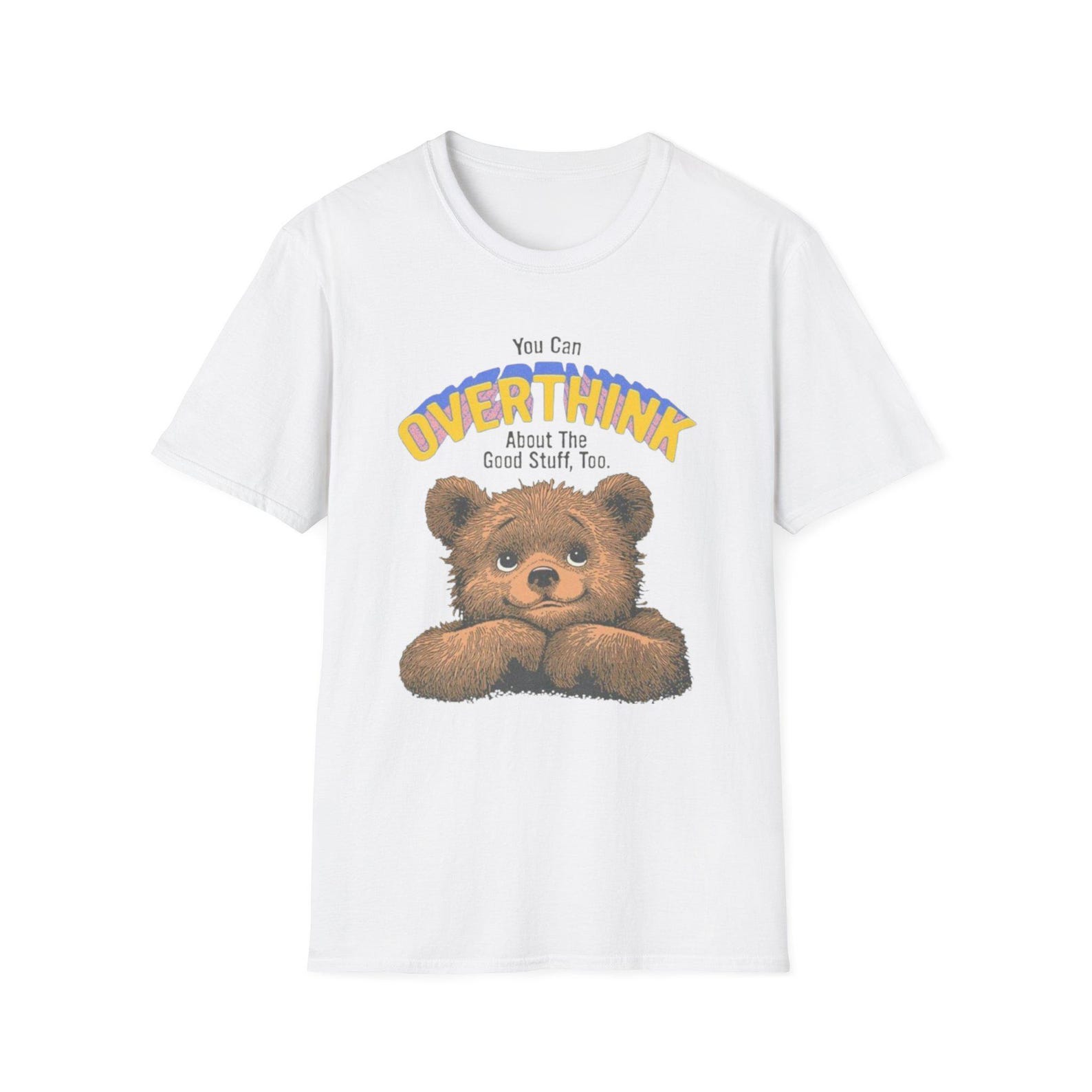 Teddy Bear T-Shirt | You Can Overthink, Positive Quote S
