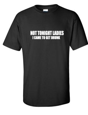 NICHT HEUTE DAMEN ICH BIN GEKOMMEN UM BETRUNKEN ZU WERDEN Lustiges College Bier Schwarzes Baumwoll-T-Shirt