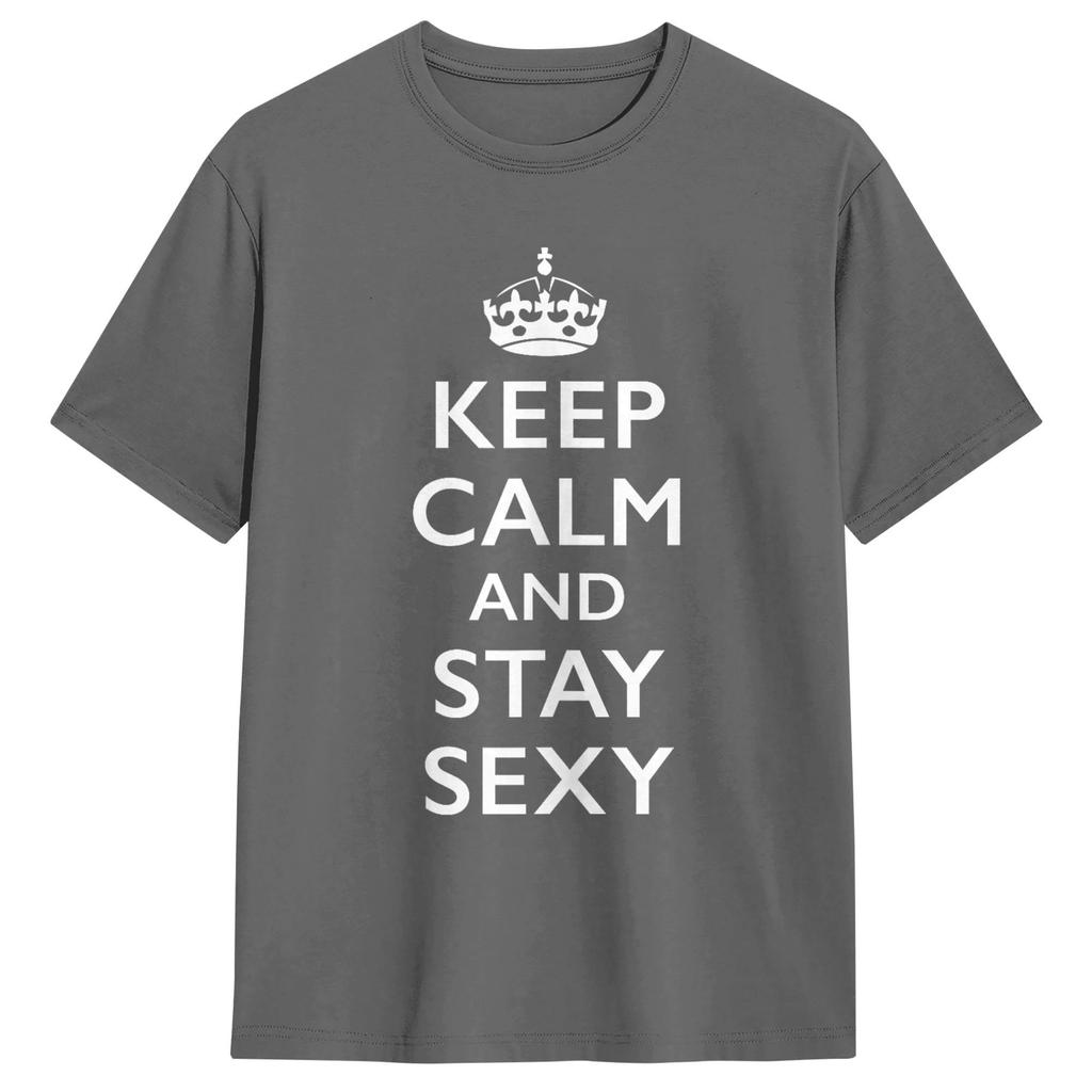 Keep Calm and Stay Sexy Unisex T Shirts Fashion Tees Short Sleeve Round Collar TShirts Pure Cotton Party Tops