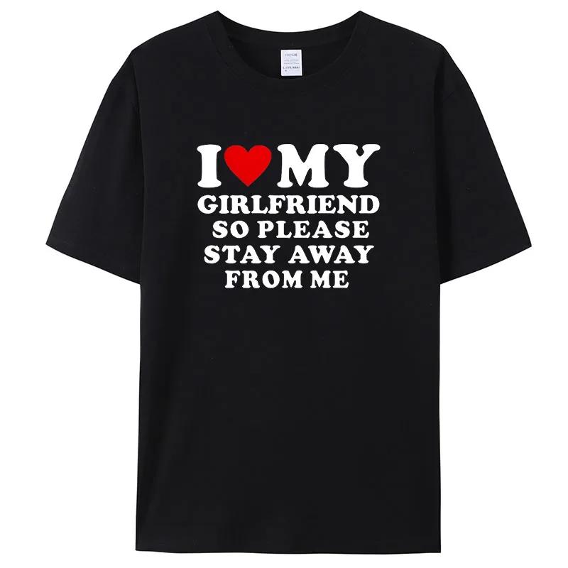 I Love My Boyfriend Klær I Love My Girlfriend T-skjorte for menn, så vær så snill å hold deg unna meg Funny BF GF Saying Quote Gift T-skjorter