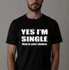 Yes I'm Single T-shirt New Is Your Chance Funny Status Sarcastic Top Men's Tee