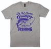 Fishing T shirt I'm Not Always Grumpy Sometimes I'm Fishing Humorous Joke Top