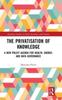 The The Privatisation of Knowledge : A New Policy Agenda for Health, Energy, and Data Governance Book