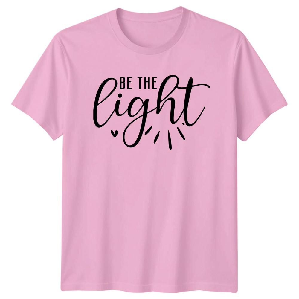 Be The Light Positive Quote TShirt Graphic Slogan Tee