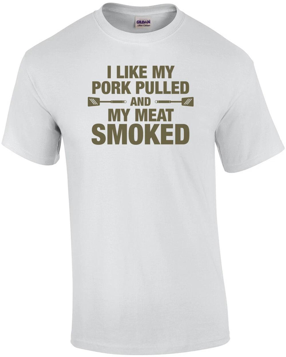 

I Like My Pork Pulled & My Meat Smoked T-Shirt L