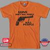 Guns Don't Kill People I Kill People T-Shirt Happy Gilmore Sandler Mr.Larson Tee Unisex T-Shirt