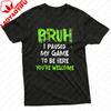 With Bruh I Paused My Game To Be Here Youre Welcome Print for Gaming Fans Gift Top Unisex TShirt Summer Casual Short Sleeve Tees