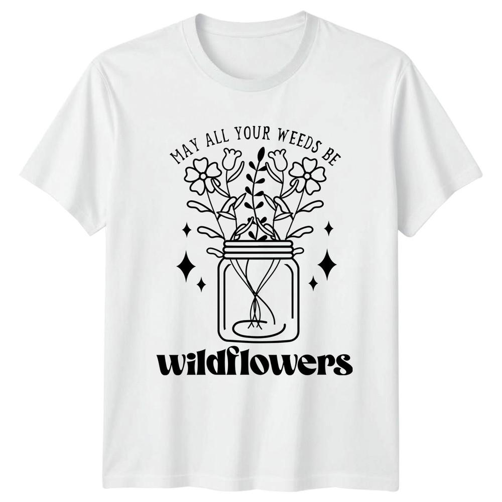 May All Your Weeds Be Unisexs TShirt Flower Gardening Mothers Day Gift For Her S