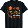 Fall For Jesus He Never Leaves Leaves Autumn Christian Women T-Shirt