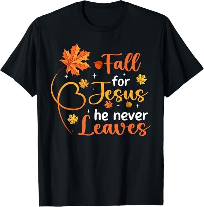 Fall For Jesus He Never Leaves Leaves Autumn Christian Women T-Shirt