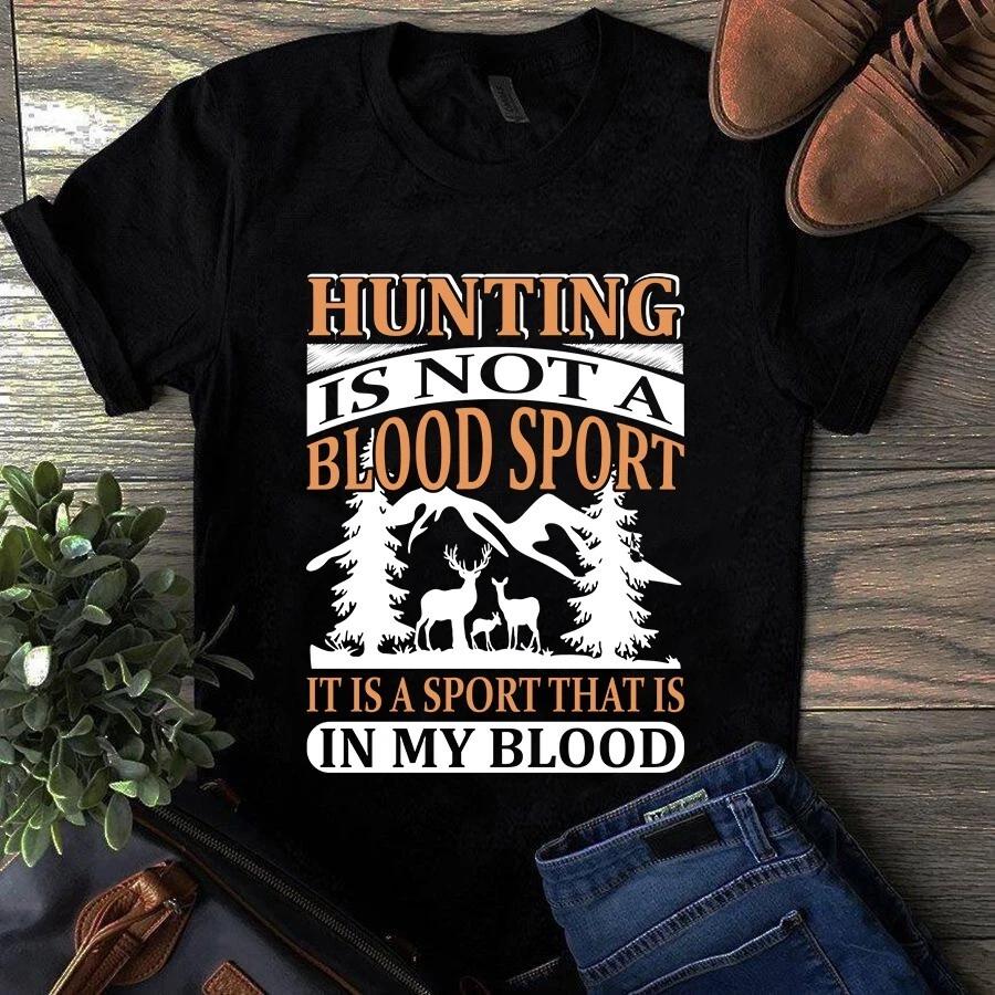 Hunting Is Not a Blood Sport It Is a Sport That Is in My Blood Men s and Women s T-shirts S