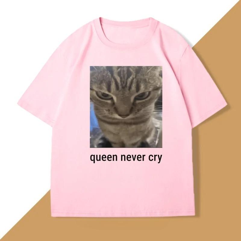 Queen Never Cry Meme TShirt Cotton Short Sleeve Funny Tshirts Meme T Shirts Silly Cat Humor Unisexs Clothes Oversized Streetwear