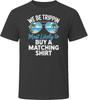 Most Likely To Buy A Matching Shirt We Be Trippin T Shirt