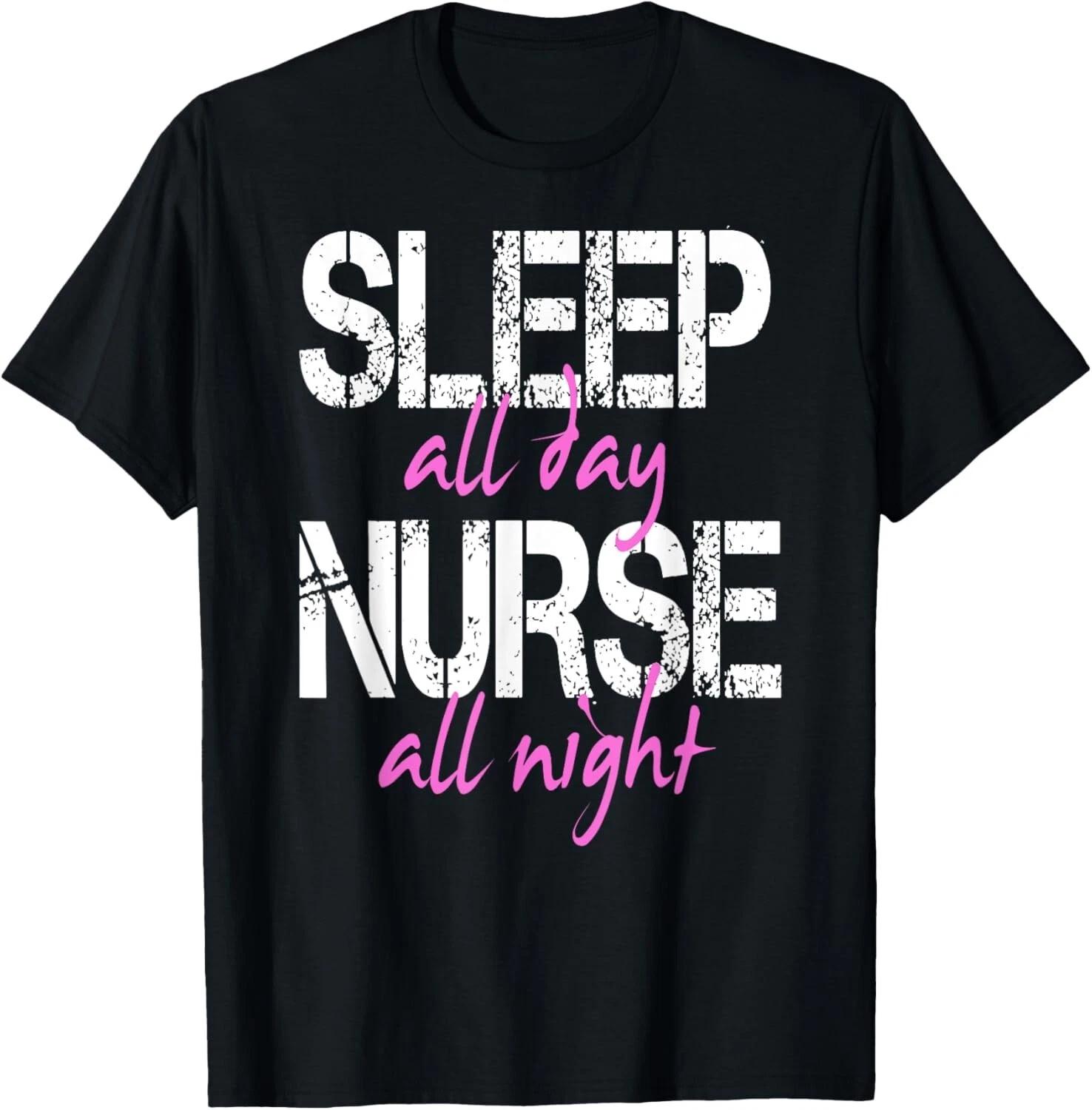 Sleep All Day Nurse All Night Shirt Men Women Funny L