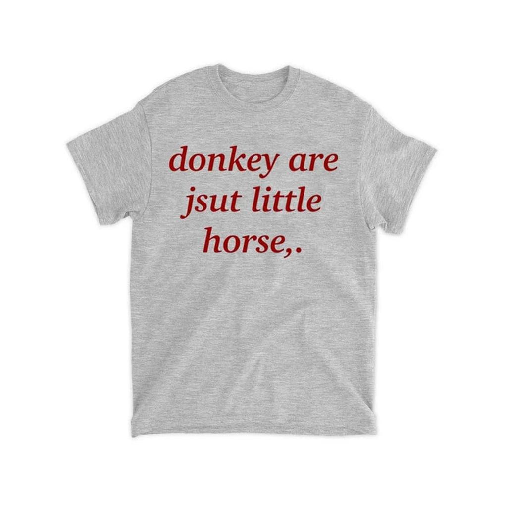 Donkey are just little horse Shirt